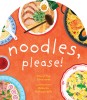 Noodles, Please! Carte educativă ilustrată despre m&acirc;ncăruri cu tăiței din 19 țări, limba engleză