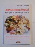 ALIMENTATIA ENERGETICA NATURALA , NOUL GHID AL ALIMENTATIEI CORECTE de FABRIZIO MELONI , 2007 , * PREZINTA INSEMNARI