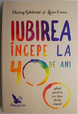 Iubirea incepe la 40 de ani. Ghid pentru a o lua de la capat &amp;ndash; Cherry Gilchrist, Lara Owen foto