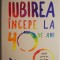 Iubirea incepe la 40 de ani. Ghid pentru a o lua de la capat &ndash; Cherry Gilchrist, Lara Owen