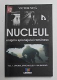 NUCLEUL , ENIGMA SPIONAJULUI ROMANESC , EDITIA A II - A de VICTOR NITA , 2012 *PREZINTA SUBLINIERI IN TEXT