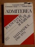 Matematica: Admiterea in enunturi, solutii si bareme 1988-1994- Constantin Cealera, Constantin Udriste