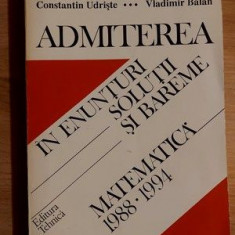 Matematica: Admiterea in enunturi, solutii si bareme 1988-1994- Constantin Cealera, Constantin Udriste