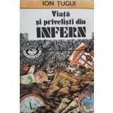 Ion Tugui - Viata si privelisti din Infern (Editia: 1993)
