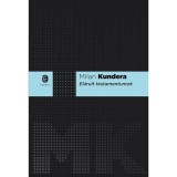 El&aacute;rult testamentumok - Milan Kundera