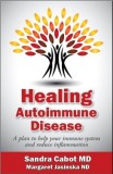 Healing Autoimmune Disease: A Plan to Help Your Immune System and Reduce Inflammation