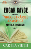 Edgar Cayce despre &icirc;nregistrările Akashice - Paperback brosat - Kevin J. Todeschi - Prestige