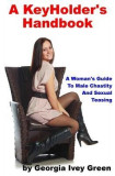 A Keyholder&#039;s Handbook: A Woman&#039;s Guide to Male Chastity