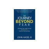 The Journey Beyond Fear: Leverage the Three Pillars of Positivity to Build Your Success