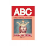 Tot ce trebuie să știi despre Mircea cel Bătr&acirc;n - Paperback brosat - *** - Erc Press