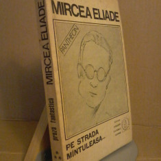 Mircea Eliade - Proza fantastica. Pe strada Mantuleasa (vol.3)