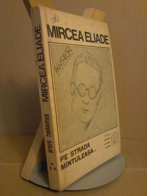 Mircea Eliade - Proza fantastica. Pe strada Mantuleasa (vol.3) foto