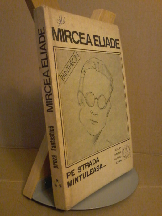 Mircea Eliade - Proza fantastica. Pe strada Mantuleasa (vol.3)