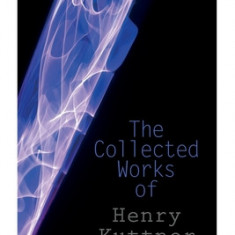 The Collected Works of Henry Kuttner: The Ego Machine, Where the World is Quiet, I, the Vampire, The Salem Horror, Chameleon Man