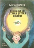 Pe urmele lui Stefan Stefan Colibri - Ilie Tanasache