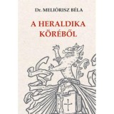 A heraldika k&ouml;r&eacute;ből - Dr. Meli&oacute;risz B&eacute;la