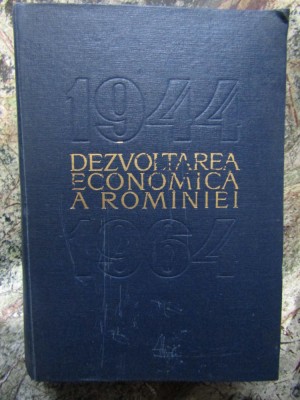 Dezvoltarea economica a Romaniei 1944-1964 (1964, editie cartonata) foto