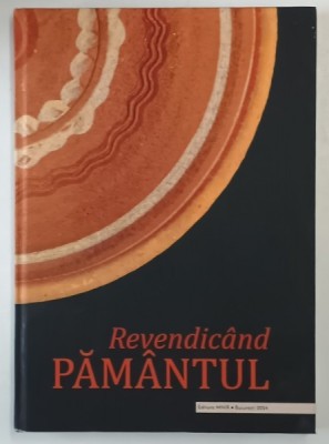 REVENDICAND PAMANTUL , CATALOG REALIZAT IN CADRUL PROIECTULUI TRADITIE IN LUT , editie coordonata de ION BLAJAN , 2024 foto