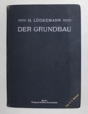 DER GRUNDBAU - EIN PRAKTISCHES HANDBUCH von H. LUCKEMANN , 1906 foto