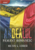 Ardealul, pamant romanesc | Milton G. Lehrer