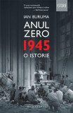 Anul Zero. 1945, o istorie - Paperback brosat - Ian Buruma - Humanitas