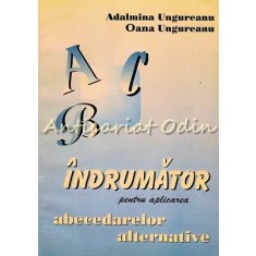 Indrumator Pentru Aplicarea Abecedarelor Alternative - Adalmina Ungureanu, Oana