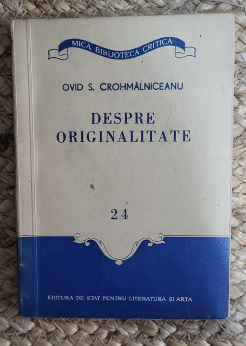 DESPRE ORIGINALITATE -OVID . S. CROHMALNICEANU , FORMAT MIC