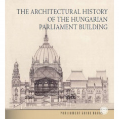 Az Országház építéstörténete (angol nyelven) - The Architectural History of the Hungarian Parliament Building - Andrássy Dorottya