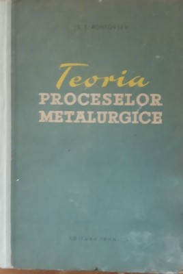 Teoria Proceselor Metalurgice S. T. Rostovtev - 1959 foto
