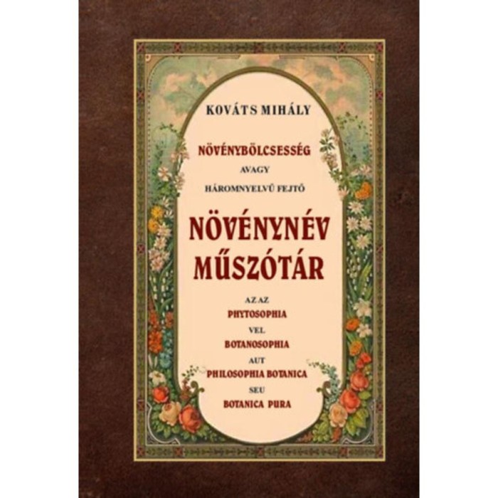 N&ouml;v&eacute;nyb&ouml;lcsess&eacute;g avagy h&aacute;romnyelvű fejtő n&ouml;v&eacute;nyn&eacute;v műsz&oacute;t&aacute;r - Kov&aacute;ts Mih&aacute;ly