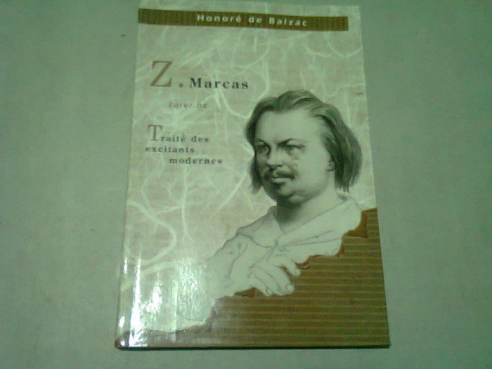 Z. MARCAS SUIVI DE TRAITE EXCITANTS MODERNES - HONORE DE BALZAC (CARTE IN LIMBA FRANCEZA)