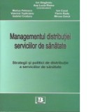 Managementul distributiei serviciilor de sanatate - Ion Stegaroiu, Ana Lucia Cristea