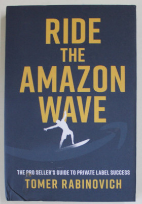 RIDE THE AMAZON WAVE , THE PRO SELLER &amp;#039;S GUIDE TO PRIVATE LABEL SUCCESS by TOMER RABINOVICH , 2022 foto