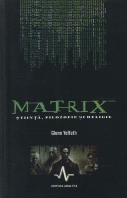 Matrix. Stiinta, filozofie si religie - Glenn Yeffeth foto