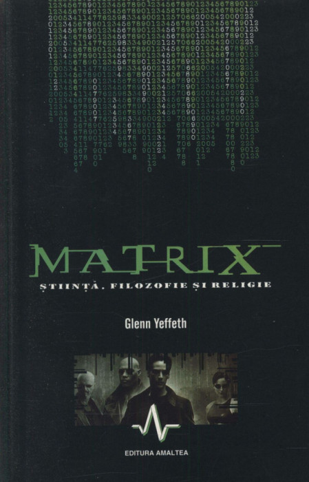 Matrix. Stiinta, filozofie si religie - Glenn Yeffeth