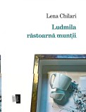 Ludmila rastoarna muntii - Casa de Editura Max Blecher