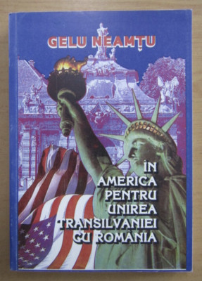 Gelu Neamtu - In America pentru unirea Transilvaniei cu Romania foto