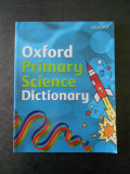 GRAHAM PEACOCK - OXFORD PRIMARY SCIENCE DICTIONARY (limba engleza)