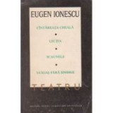 Eugene Ionescu - C&icirc;ntăreața cheală / Lecția / Scaunele / Ucigaș fără simbrie