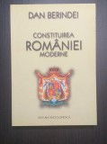 CONSTITUIREA ROMANIEI MODERNE - 150 DE ANI DE LA UNIRE - DAN BERINDEI