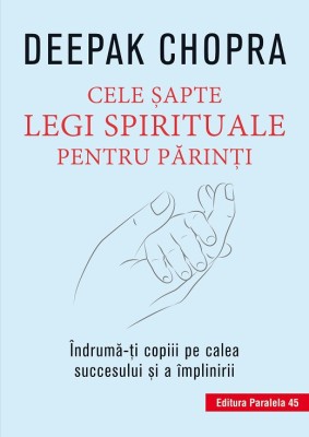 Cele şapte legi spirituale pentru părinţi. &amp;Icirc;ndrumă-ţi copiii pe calea succesului şi a &amp;icirc;mplinirii foto