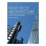 Carte High Tech Architecture: A Style Reconsidered - Stil Arhitectural Modern, Ilustratii Fotograme si Diagrame, Arte Frumoase