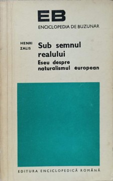 SUB SEMNUL REALULUI. ESEU DESPRE NATURALISMUL EUROPEAN-HENRI ZALIS