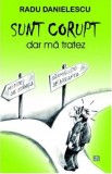 Sunt corupt, dar ma tratez | Radu Danielescu