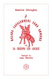 Balada cavalerului fara armura sau La crasma lui Jackie - Dumitru Zdrenghea - Editura Școala Ardeleană