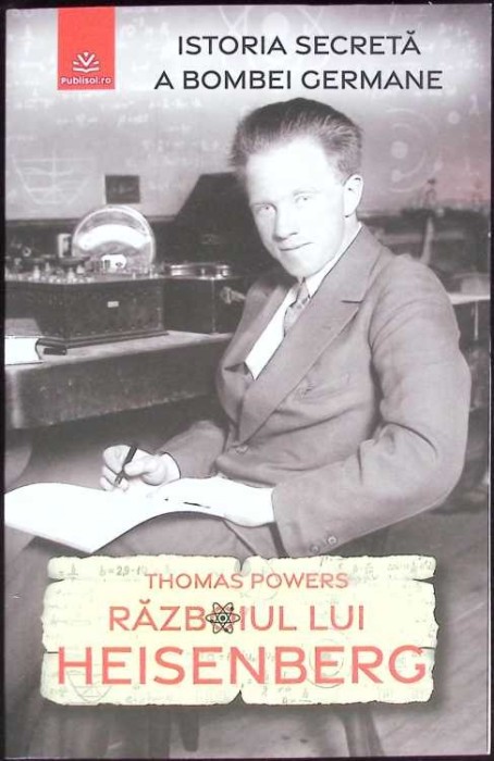 RAZBOIUL LUI HEISENBERG: ISTORIA SECRETA A BOMBEI GERMANE-THOMAS POWERS-268933