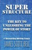 Super Structure: The Key to Unleashing the Power of Story