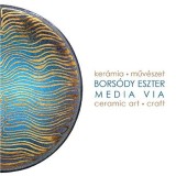Media via - Ker&aacute;miaműv&eacute;szet / Ceramic art - Bors&oacute;dy Eszter