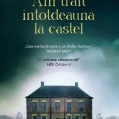 Am trait intotdeauna la castel - Shirley Jackson