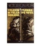 Victor Ion Popa - Velerim si Veler Doamne. Floare de otel - roman de